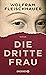 Die dritte Frau by Wolfram Fleischhauer