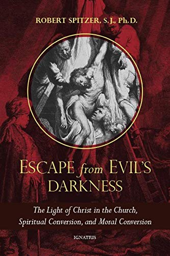 Escape From Evil's Darkness: The Light of Christ in the Church, Spiritual Conversion, and Moral Conversion (Called Out of Darkness: Contending With Evil Through the Church, Virtue, and Prayer Book 2)