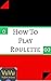 How to Play Roulette