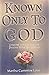 Known Only to God: Comfort and Counsel for Dealing with Miscarriage