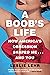 A Boob's Life: How America's Obsession Shaped Me...and You
