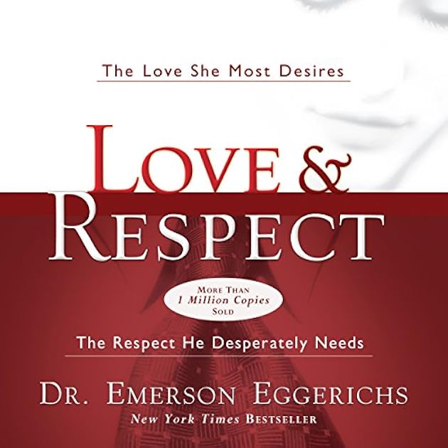 Love and Respect: The Love She Most Desires; The Respect He Desperately Needs