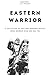 Eastern Warrior: A collecti...