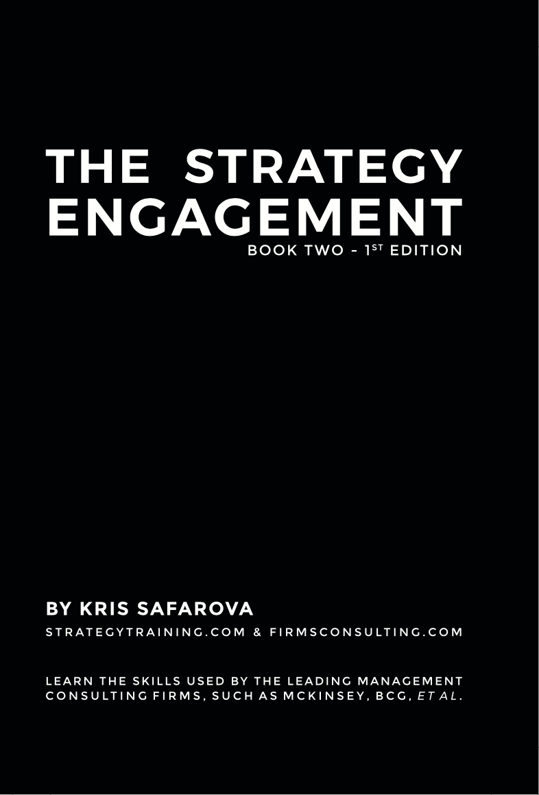 The Strategy Engagement. Part 2: Learn the skills used by the leading management consulting firms, such as McKinsey, BCG, et al.