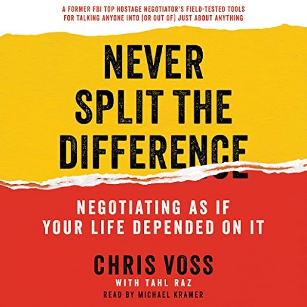 Never Split the Difference: Negotiating As If Your Life Depended On It