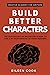 Build Better Characters: The psychology of backstory & how to use it in your writing to hook readers (Creative Academy Guides for Writers)