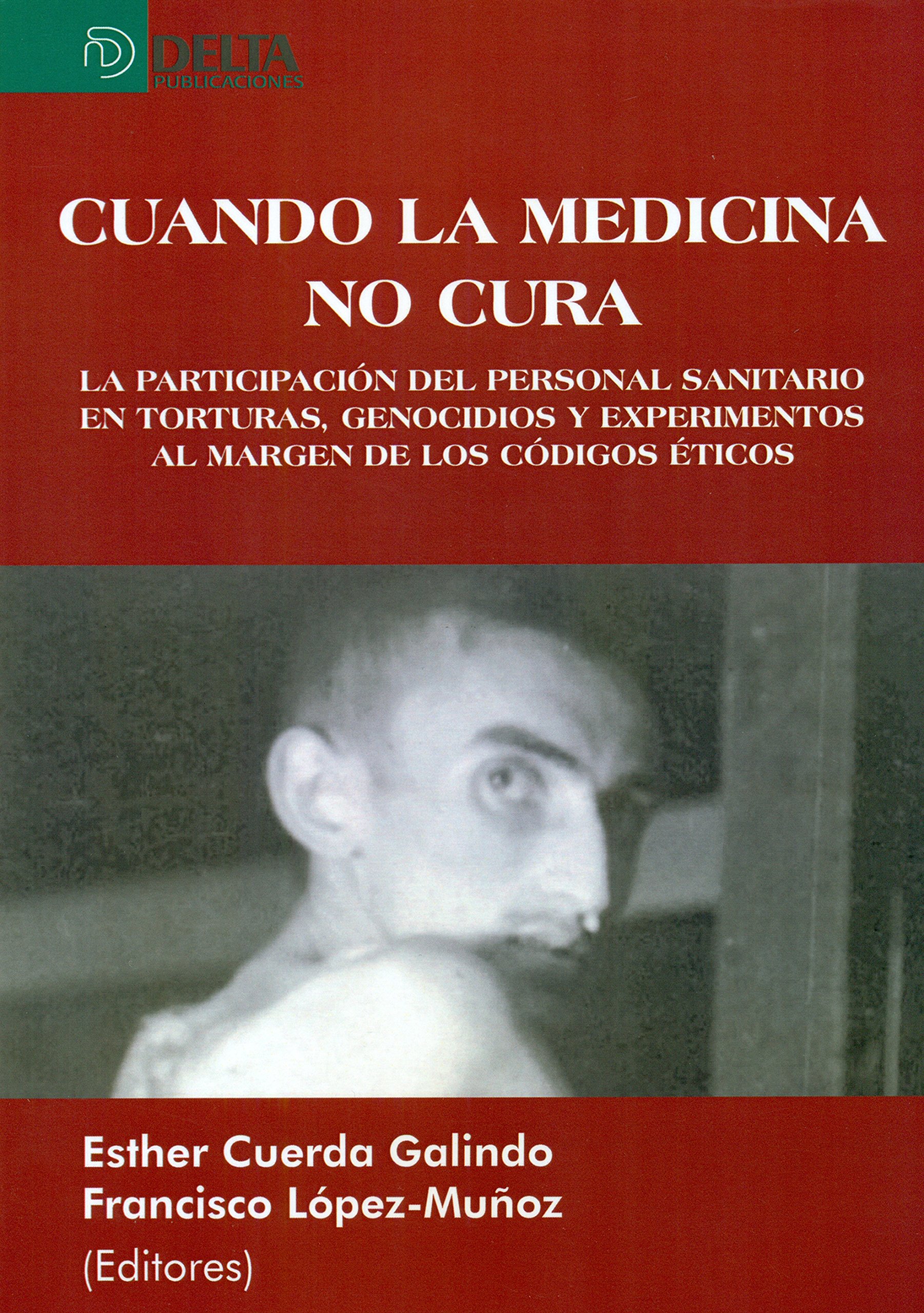 Cuando la medicina no cura: La participación del personal sanitario en torturas, genocidios y experimentos al margen de los códigos éticos (Paperback)