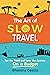 The Art of Slow Travel: See...