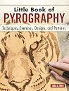 Little Book of Pyrography: Techniques, Exercises, Designs, and Patterns Little Book of Pyrography: Techniques, Exercises, Designs, and Patterns