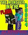 The Monster In The Flesh Book 4: An Unofficial Minecraft Book (Monster In The Flesh Saga) The Monster In The Flesh Book 4: An Unofficial Minecraft Book (Monster In The Flesh Saga)