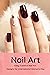 Nail Art: Easy, Creative Nail Art Designs for International Women's Day: The Easy Way to Creative Nails