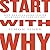 Start with Why: How Great Leaders Inspire Everyone to Take Action