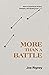 More Than a Battle: How to Experience Victory, Freedom, and Healing from Lust