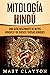 Mitología Hindú: Una Guía Fascinante de Mitos Hindúes y de Dioses y Diosas Hindúes (Spanish Edition)