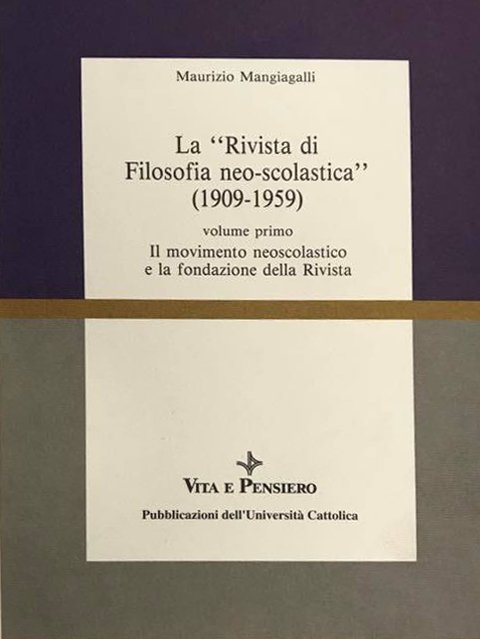 La rivista di filosofia neo-scolastica (1909-1959). Il movimento neoscolastico e la fondazione della Rivista. (vol. I)