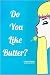Do You Like Butter? by Brittney Melvin