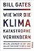 Wie wir die Klimakatastrophe verhindern: Welche Lösungen es gibt und welche Fortschritte nötig sind
