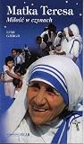 Matka Teresa. Miłość w czynach