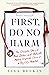 First, Do No Harm: The Dramatic Story of Real Doctors and Patients Making Impossible Choices at a Big-City Hospital