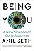 Being You: A New Science of Consciousness