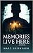 Memories Live Here