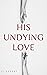 His Undying Love