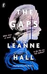 The Gaps by Leanne Hall The Gaps by Leanne Hall