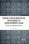 Mental Health and Social Withdrawal in Contemporary Japan: Beyond the Hikikomori Spectrum (Japan Anthropology Workshop Series) Book cover for Mental Health and Social Withdrawal in Contemporary Japan: Beyond the Hikikomori Spectrum (Japan Anthropology Workshop Series)