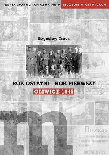 Rok ostatni - rok pierwszy Gliwice 1945