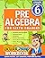 PRE-ALGEBRA FOR SIXTH GRADERS: Math Practice Workbook With Exercises, Explanations And Answer Key (Grade 6)