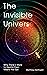 The Invisible Universe: Why...