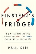 Einstein's Fridge: How the Difference Between Hot and Cold Explains the Universe