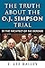 The Truth about the O.J. Simpson Trial: By the Architect of the Defense