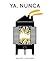 YA. NUNCA