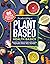 Reader's Digest Plant Based Health Basics: Nourish Your Body and Brain with Grains, Vegetables, and More (RD Plant Based)