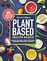 Reader's Digest Plant Based Health Basics: Nourish Your Body and Brain with Grains, Vegetables, and More (RD Plant Based)