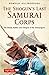 The Shogun's Last Samurai Corps: The Bloody Battles and Intrigues of the Shinsengumi