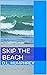 SKIP THE BEACH
