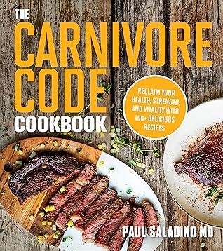 The Carnivore Code Cookbook: Reclaim Your Health, Strength, and Vitality with 100+ Delicious Recipes