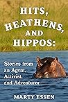 Hits, Heathens, and Hippos: Stories from an Agent, Activist, and Adventurer Book cover for Hits, Heathens, and Hippos: Stories from an Agent, Activist, and Adventurer