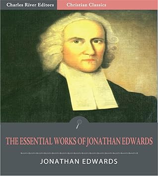 The Essential Works of Jonathan Edwards (Illustrated)