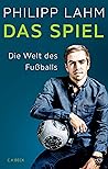 Das Spiel: Die Welt des Fußballs (German Edition) Das Spiel: Die Welt des Fußballs (German Edition)
