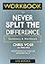 WORKBOOK For Never Split The Difference: Negotiating As If Your Life Depended On It