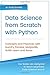 Data Science from Scratch with Python: Concepts and Practices with NumPy, Pandas, Matplotlib, Scikit-Learn and Keras