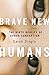 Brave New Humans: The Dirty...
