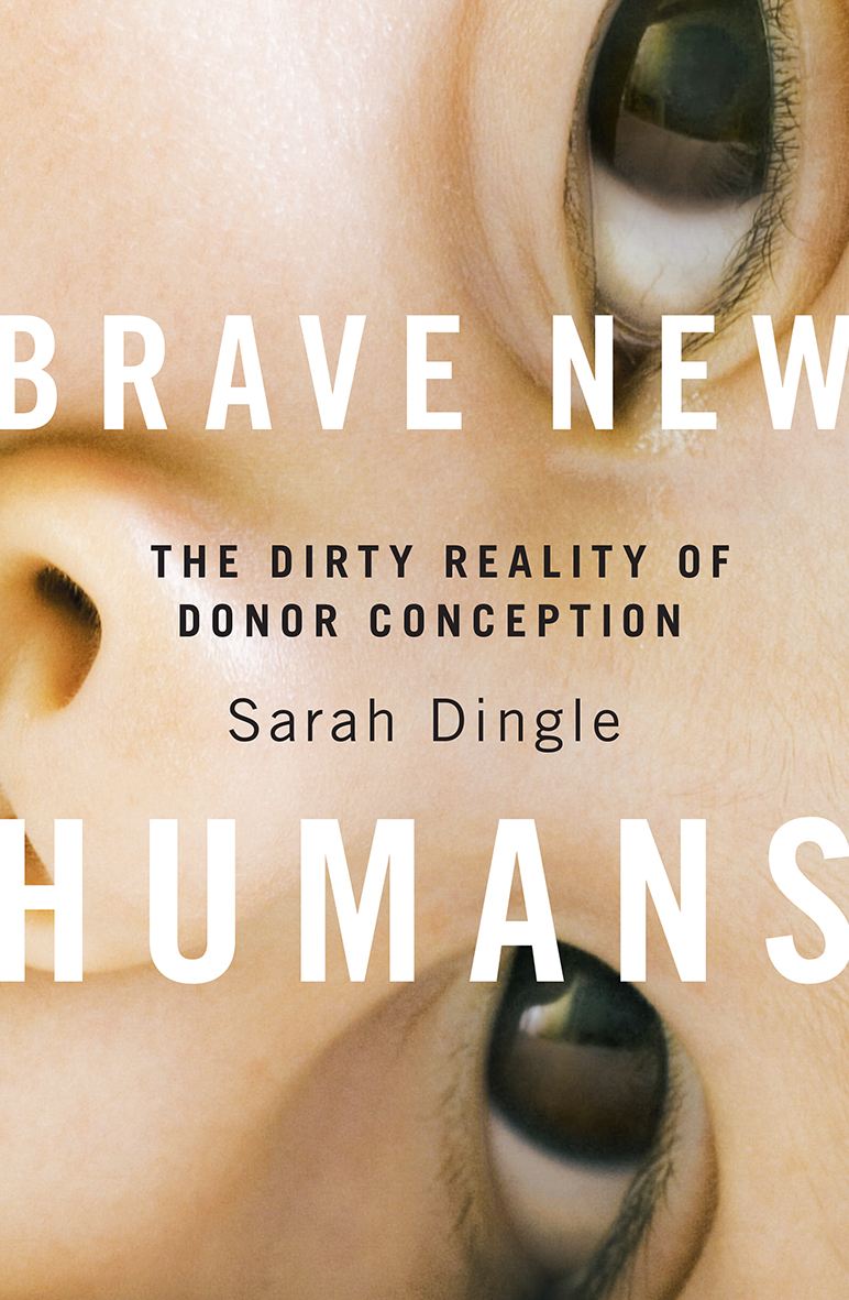Brave New Humans: The Dirty Reality of Donor Conception