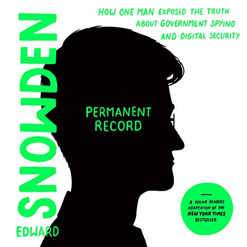 Permanent Record: How One Man Exposed the Truth about Government Spying and Digital Security