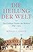 Die Heilung der Welt: Das G...