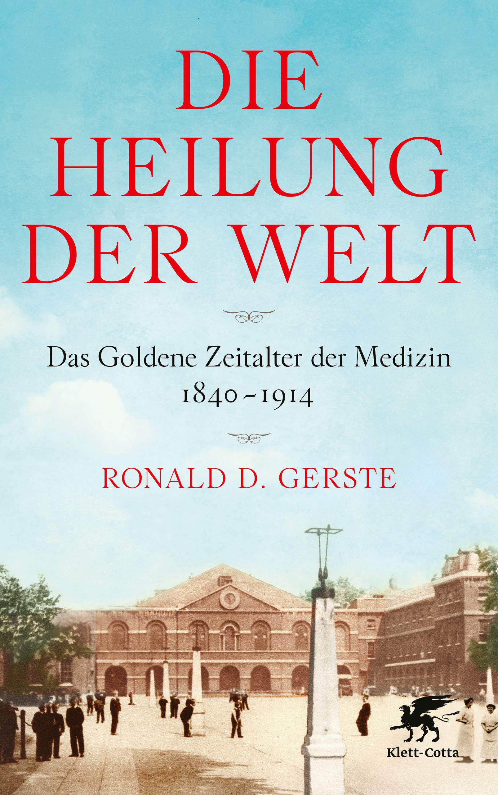 Die Heilung der Welt: Das Goldene Zeitalter der Medizin 1840–1914 (Kindle Edition)