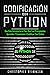 Codificación con Python: Una guía introductoria para que los principiantes aprendan y comiencen a codificar con Python(Libro En Español/Self Publishing Spanish Book Version) (Spanish Edition)